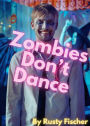 Zombies Don't Dance: A YA Short Story