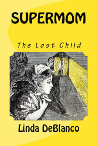 Title: Supermom: The Lost Child, Author: Linda DeBlanco