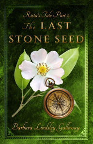 Title: Rista's Tale Part 2: The Last Stone Seed, Author: Barbara Lindsley Galloway