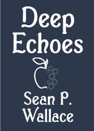 Title: Deep Echoes, Author: Sean P. Wallace