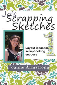 Title: Jo's Scrapping Sketches: Layout Ideas for Scrapbooking Success Vol. 1, Author: Joanne Armstrong