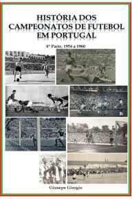 Title: História dos Campeonatos de Futebol em Portugal, 1954 a 1960, Author: Giusepe Giorgio