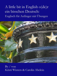 Title: A little bit in English o(de)r ein bisschen Deutsch: Englisch für Anfänger mit Übungen, Author: Kristi