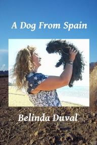 Title: A Dog From Spain, Author: Belinda Duval