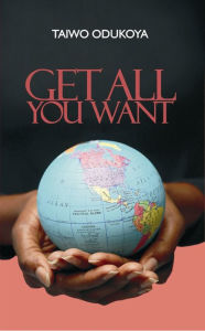 Title: Get All You Want, Author: Taiwo Odukoya