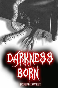 Title: Darkness Born, Author: Joseph Sweet