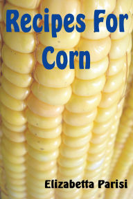 Title: Recipes for Corn, Author: Elisabetta Parisi