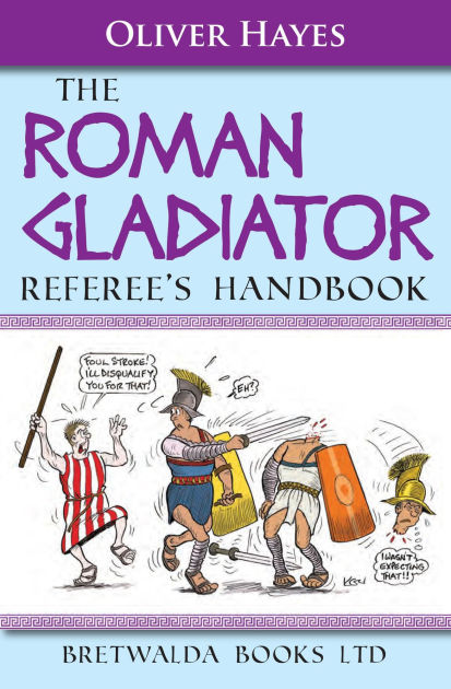 The Roman Gladiator Referee's Handbook by Oliver Hayes | eBook | Barnes ...