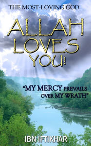 Title: Allah Loves You! The Most-Loving God, Author: Ibn Iftikhar