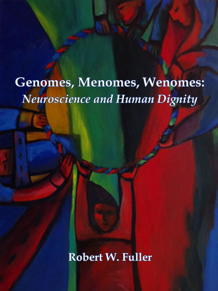 Genomes, Menomes, Wenomes: Neuroscience and Human Dignity