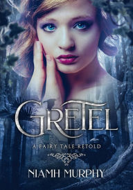 Title: Gretel: A Fairytale Retold [Novella], Author: Niamh Murphy