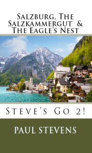 Title: Salzburg, The Salzkammergut, & The Eagle's Nest, Author: Paul Stevens