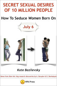 Title: How To Seduce Women Born On July 6 Or Secret Sexual Desires Of 10 Million People: Demo From Shan Hai Jing Research Discoveries By A. Davydov & O. Skorbatyuk, Author: Kate Bazilevsky