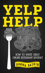 Title: Yelp Help: How to Write Great Online Restaurant Reviews, Author: Hanna Raskin