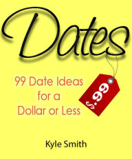 Title: 99 Date Ideas for a Dollar or Less, Author: Kyle Smith