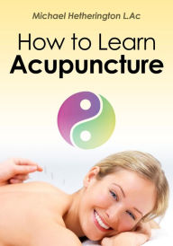 Title: How to Learn Acupuncture, Author: Michael Hetherington