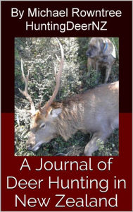 Title: A Journal of Deer Hunting in New Zealand, Author: Michael Rowntree