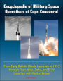 Encyclopedia of Military Space Operations at Cape Canaveral: From Early Ballistic Missile Launches in 1953 through Titan, Atlas, Delta, and EELV Launches with Mission Details