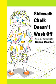 Title: Sidewalk Chalk Doesn't Wash Off, Author: Donna Cowden