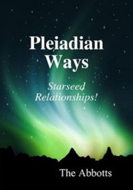 Title: Pleiadian Ways: Starseed Relationships!, Author: The Abbotts