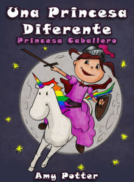 Title: Una Princesa Diferente - Princesa Caballero (Libro infantil ilustrado), Author: Amy Potter