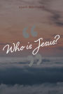 Who is Jesus? (4 sermons)