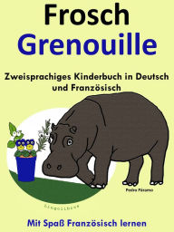 Title: Zweisprachiges Kinderbuch in Deutsch und Französisch - Frosch - Grenouille (Mit Spaß Französisch lernen ), Author: Pedro Paramo