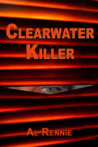 Title: Clearwater Killer, Author: Al Rennie