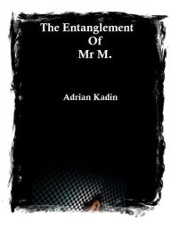 Title: The Entanglement Of Mr M., Author: Adrian Kadin