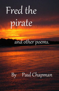 Title: Fred the Pirate and other poems, Author: Paul Chapman