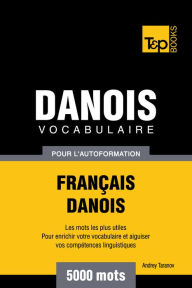 Title: Vocabulaire Français-Danois pour l'autoformation: 5000 mots, Author: Andrey Taranov