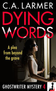 Title: Dying Words (Ghostwriter Mystery 4), Author: C.A. Larmer