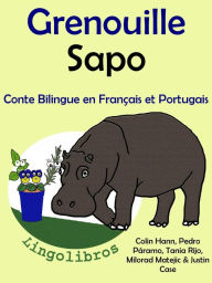 Title: Conte Bilingue en Français et Portugais: Grenouille - Sapo. Collection apprendre le portugais., Author: Colin Hann