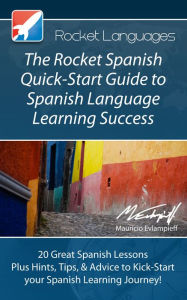 Title: The Rocket Spanish Quick-Start Guide to Spanish Language Learning Success, Author: Rocket Languages