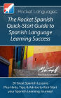 The Rocket Spanish Quick-Start Guide to Spanish Language Learning Success