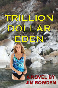 Title: Trillion Dollar Eden, Author: Jim Bowden