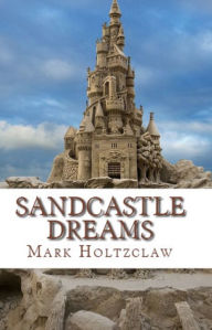 Title: Sandcastle Dreams, Author: Mark Holtzclaw