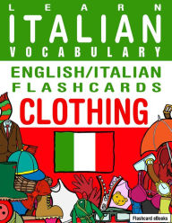 Title: Learn Italian Vocabulary: English/Italian Flashcards - Clothing, Author: Flashcard Ebooks