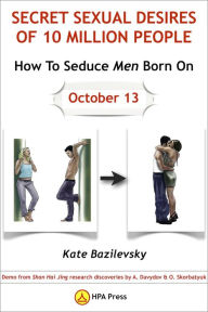 Title: How To Seduce Men Born On October 13 Or Secret Sexual Desires of 10 Million People: Demo from Shan Hai Jing research discoveries by A. Davydov & O. Skorbatyuk, Author: Kate Bazilevsky