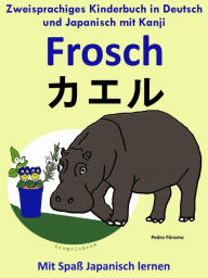 Title: Zweisprachiges Kinderbuch in Deutsch und Japanisch (mit Kanji) - Frosch - kaeru (Die Serie zum Japanisch lernen), Author: Pedro Paramo