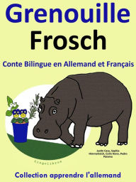 Title: Conte Bilingue en Allemand et Français: Grenouille - Frosch. Collection apprendre l'allemand. (Apprendre l'allemand pour les enfants, #1), Author: Colin Hann