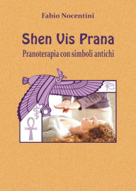 Title: Shen Vis Prana. Pranoterapia con simboli antichi, Author: Fabio Nocentini