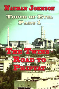 Title: Touch of Evil, Part 1: The Twins, Road to Pripyat, Author: Nathan Johnson