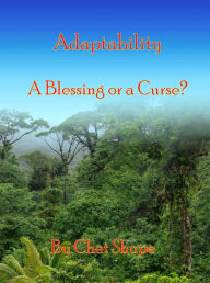 Title: Adaptability, a Blessing or a Curse?, Author: Chet Shupe