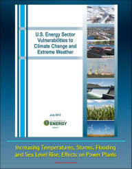 Title: U.S. Energy Sector Vulnerabilities to Climate Change and Extreme Weather: Increasing Temperatures, Storms, Flooding, and Sea Level Rise, Effects on Power Plants, Author: Progressive Management