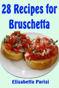 Title: 28 Recipes for Bruschetta, Author: Elisabetta Parisi