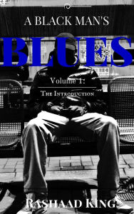 Title: A Black Man's Blues Volume 1: The Introduction, Author: Rashaad King