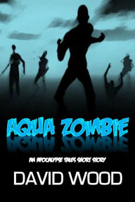 Title: Aqua Zombie, Author: David Wood