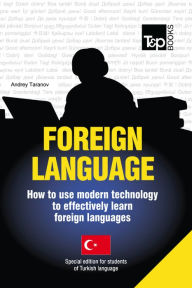 Title: FOREIGN LANGUAGE: How to use modern technology to effectively learn foreign languages - Special edition for students of Turkish, Author: Andrey Taranov