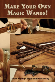 Title: Terry Kepner's Make Your Own Magic Wands, Author: Terry Kepner